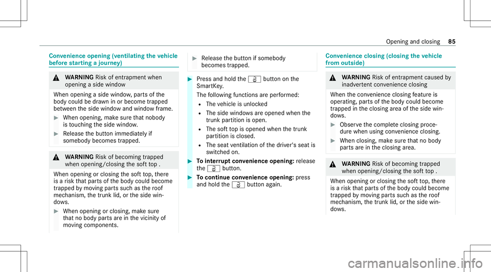 MERCEDES-BENZ C-CLASS CABRIOLET 2020 User Guide Con
venience opening (ventilating theve hicl e
bef orest ar ting ajour ney) &
WARNIN GRisk ofentr apment when
ope ning asid ewi ndo w
Whe nope ning asid ewi ndo w,par tsof the
body could bedraw nin or MERCEDES-BENZ C-CLASS CABRIOLET 2020 User Guide Con
venience opening (ventilating theve hicl e
bef orest ar ting ajour ney) &
WARNIN GRisk ofentr apment when
ope ning asid ewi ndo w
Whe nope ning asid ewi ndo w,par tsof the
body could bedraw nin or