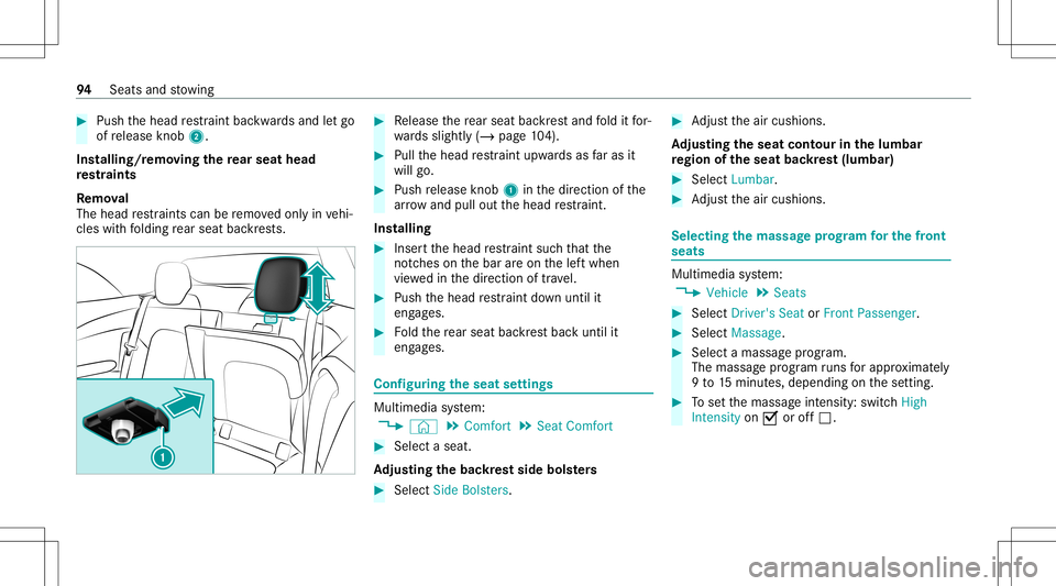 MERCEDES-BENZ C-CLASS CABRIOLET 2020 Owners Manual #
Push thehead restra int bac kwards and letgo
of release knob 2.
Ins talling/r emoving there ar seat head
re stra ints
Re mo val
The head restra int scan beremo vedonl yin vehi‐
cles withfo lding r MERCEDES-BENZ C-CLASS CABRIOLET 2020 Owners Manual #
Push thehead restra int bac kwards and letgo
of release knob 2.
Ins talling/r emoving there ar seat head
re stra ints
Re mo val
The head restra int scan beremo vedonl yin vehi‐
cles withfo lding r