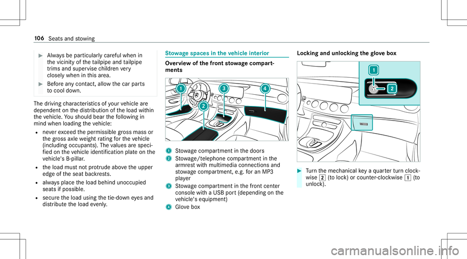 MERCEDES-BENZ E-CLASS CABRIOLET 2020 Owners Manual #
Alw aysbe par ticular lycareful whenin
th evicinit yof theta ilpipe andtailpipe
tr ims and super visechildr envery
clos elywhe nin this area. #
Beforean ycon tact, allo w thecar parts
to cool down. MERCEDES-BENZ E-CLASS CABRIOLET 2020 Owners Manual #
Alw aysbe par ticular lycareful whenin
th evicinit yof theta ilpipe andtailpipe
tr ims and super visechildr envery
clos elywhe nin this area. #
Beforean ycon tact, allo w thecar parts
to cool down.