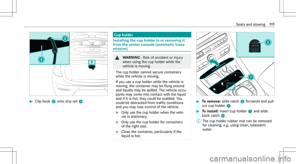 MERCEDES-BENZ E-CLASS CABRIOLET 2020 Owners Manual #
Clip hook 3onto drip rail4. Cup
holder Ins
talling thecup hold erinor remo ving it
fr om the center console(au tomatic trans ‐
mis sion ) &
WARNIN G‑Ri sk ofacci dent orinju ry
when usingthecup MERCEDES-BENZ E-CLASS CABRIOLET 2020 Owners Manual #
Clip hook 3onto drip rail4. Cup
holder Ins
talling thecup hold erinor remo ving it
fr om the center console(au tomatic trans ‐
mis sion ) &
WARNIN G‑Ri sk ofacci dent orinju ry
when usingthecup