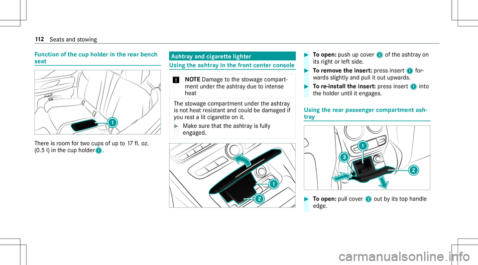 MERCEDES-BENZ E-CLASS CABRIOLET 2020 Owners Manual Fu
nction ofthecup hold erinthere ar ben ch
seat Ther
eis room fortw ocups ofup to17 fl.oz.
(0.5 l)in thecup holder1. Ashtr
ayand cigarette light er Using
theash tray inthefront cent erconsole *
NO
TE MERCEDES-BENZ E-CLASS CABRIOLET 2020 Owners Manual Fu
nction ofthecup hold erinthere ar ben ch
seat Ther
eis room fortw ocups ofup to17 fl.oz.
(0.5 l)in thecup holder1. Ashtr
ayand cigarette light er Using
theash tray inthefront cent erconsole *
NO
TE