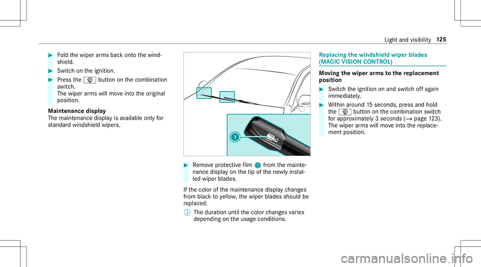 MERCEDES-BENZ E-CLASS CABRIOLET 2020 Owners Manual #
Foldthewiper arms backont oth ewind‐
shield. #
Switc hon theignition . #
Press the00D4 buttononthecombin ation
switc h.
The wiper arms will moveintoth eor iginal
position .
Maint enance display
Th MERCEDES-BENZ E-CLASS CABRIOLET 2020 Owners Manual #
Foldthewiper arms backont oth ewind‐
shield. #
Switc hon theignition . #
Press the00D4 buttononthecombin ation
switc h.
The wiper arms will moveintoth eor iginal
position .
Maint enance display
Th