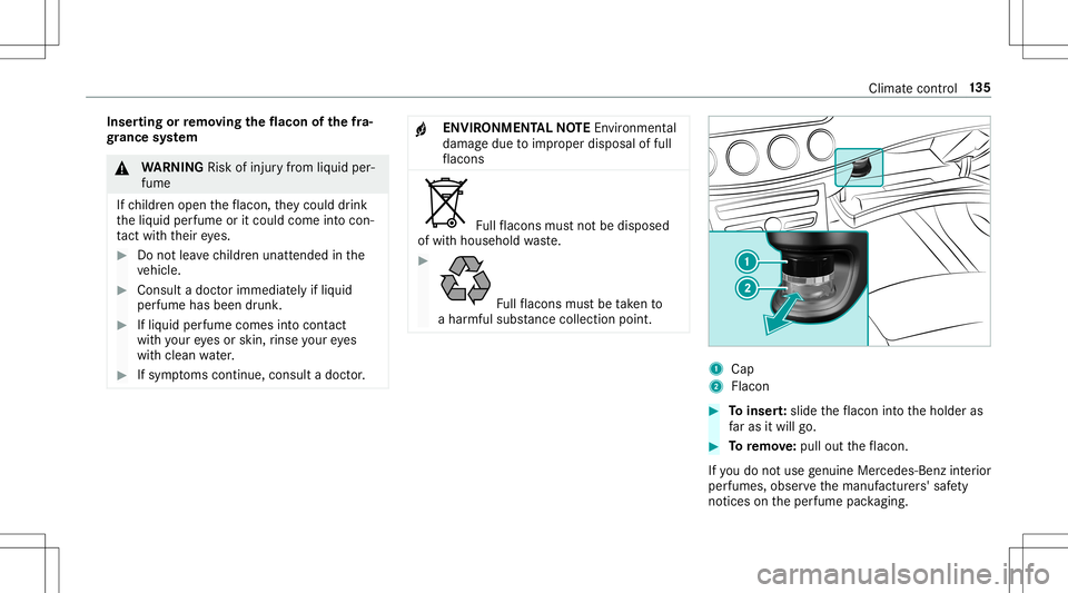 MERCEDES-BENZ E-CLASS CABRIOLET 2020 Owners Manual Inser
tingor remo ving the flacon ofthefra‐
gr ance system &
WARNIN GRisk ofinju ryfrom liquid per‐
fume
If ch ildr enopen theflacon ,th ey cou lddrink
th eliq uid perfume oritcould come intocon MERCEDES-BENZ E-CLASS CABRIOLET 2020 Owners Manual Inser
tingor remo ving the flacon ofthefra‐
gr ance system &
WARNIN GRisk ofinju ryfrom liquid per‐
fume
If ch ildr enopen theflacon ,th ey cou lddrink
th eliq uid perfume oritcould come intocon