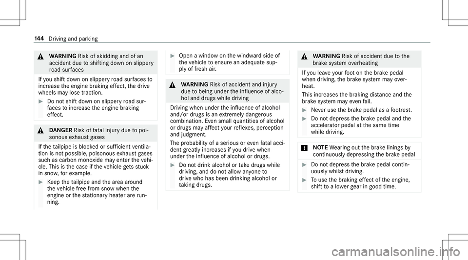 MERCEDES-BENZ E-CLASS CABRIOLET 2020 Owners Manual &
WARNIN GRisk ofskid ding and ofan
acci dent dueto shif ting down onslipper y
ro ad sur faces
If yo ushif tdo wn onslipp eryro ad sur faces to
inc rease theengine braking effect, thedr ive
wheels may MERCEDES-BENZ E-CLASS CABRIOLET 2020 Owners Manual &
WARNIN GRisk ofskid ding and ofan
acci dent dueto shif ting down onslipper y
ro ad sur faces
If yo ushif tdo wn onslipp eryro ad sur faces to
inc rease theengine braking effect, thedr ive
wheels may