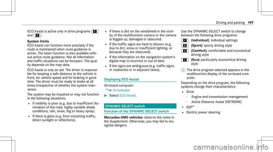 MERCEDES-BENZ E-CLASS CABRIOLET 2020 Owners Manual ECO
Assistisact ive onl yin drive pr ogr ams ;
and A.
Sy stem limit s
EC OAs sis tcan function mor epr ecis elyif th e
ro uteis main tained when routeguidan ceis
act ive. The basic function isalso ava MERCEDES-BENZ E-CLASS CABRIOLET 2020 Owners Manual ECO
Assistisact ive onl yin drive pr ogr ams ;
and A.
Sy stem limit s
EC OAs sis tcan function mor epr ecis elyif th e
ro uteis main tained when routeguidan ceis
act ive. The basic function isalso ava