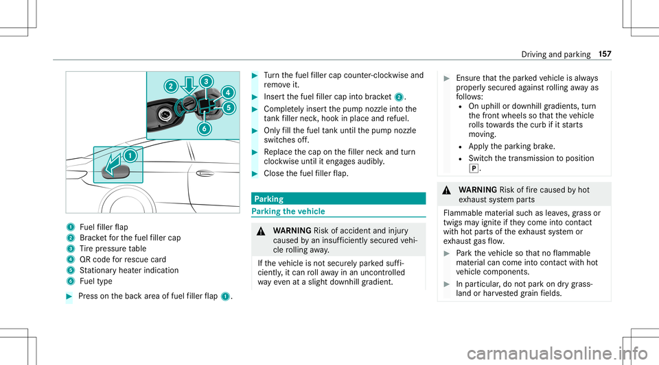 MERCEDES-BENZ E-CLASS CABRIOLET 2020 Owners Manual 1
Fuelfiller flap
2 Brac ketfo rth efuel filler cap
3 Tire pressur eta ble
4 QRcode forre scue card
5 Statio naryheat erind icat ion
6 Fueltype #
Press onthebac kar ea offuel filler flap 1. #
Turn the MERCEDES-BENZ E-CLASS CABRIOLET 2020 Owners Manual 1
Fuelfiller flap
2 Brac ketfo rth efuel filler cap
3 Tire pressur eta ble
4 QRcode forre scue card
5 Statio naryheat erind icat ion
6 Fueltype #
Press onthebac kar ea offuel filler flap 1. #
Turn the