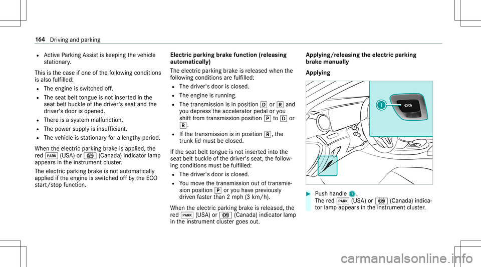 MERCEDES-BENZ E-CLASS CABRIOLET 2020 Owners Manual R
ActivePa rking Assistis ke eping theve hicle
st atio nary.
This isthecase ifone ofthefo llo wing condition s
is also fulfilled:
R The engin eis switc hedoff.
R The seat belttongu eis no tins ertedin MERCEDES-BENZ E-CLASS CABRIOLET 2020 Owners Manual R
ActivePa rking Assistis ke eping theve hicle
st atio nary.
This isthecase ifone ofthefo llo wing condition s
is also fulfilled:
R The engin eis switc hedoff.
R The seat belttongu eis no tins ertedin