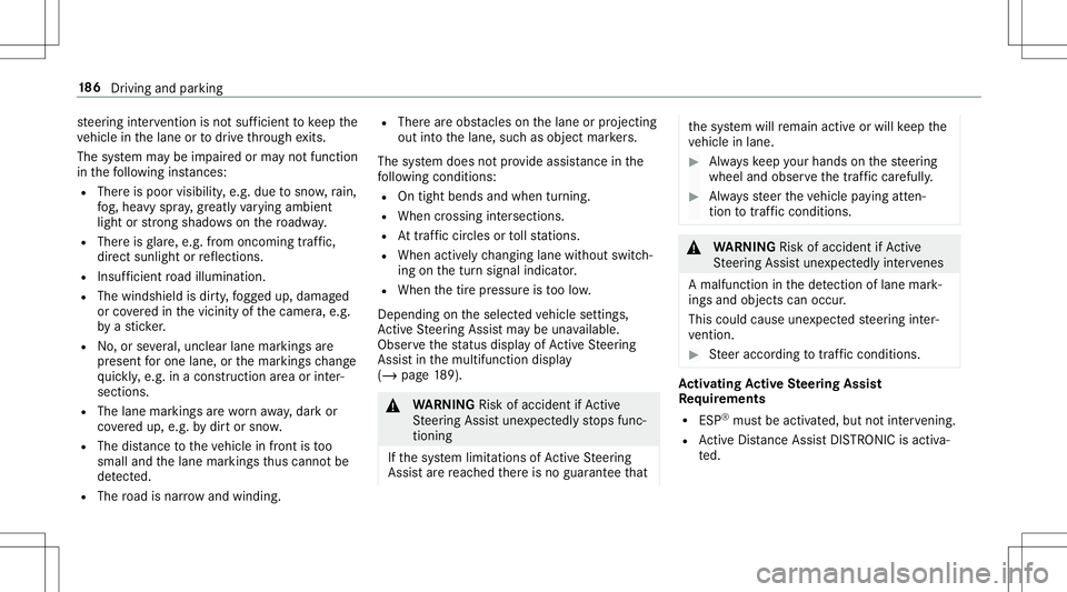 MERCEDES-BENZ E-CLASS CABRIOLET 2020 Owners Manual st
eer ing interve ntio nis no tsu fficien tto keep the
ve hicle inthelane ortodrive th ro ugh exits.
The system maybe impair edorma yno tfunc tion
in thefo llo wing instances:
R The reispoor visibili MERCEDES-BENZ E-CLASS CABRIOLET 2020 Owners Manual st
eer ing interve ntio nis no tsu fficien tto keep the
ve hicle inthelane ortodrive th ro ugh exits.
The system maybe impair edorma yno tfunc tion
in thefo llo wing instances:
R The reispoor visibili