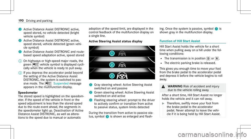 MERCEDES-BENZ E-CLASS CABRIOLET 2020 Owners Manual 3
ActiveDis tance AssistDIS TRONI Cacti ve,
speed stor ed, novehicle detected (brigh t
ve hicle symbol)
4 ActiveDis tance AssistDIS TRONI Cacti ve,
speed stor ed, vehicle detected (green vehi‐
cle s MERCEDES-BENZ E-CLASS CABRIOLET 2020 Owners Manual 3
ActiveDis tance AssistDIS TRONI Cacti ve,
speed stor ed, novehicle detected (brigh t
ve hicle symbol)
4 ActiveDis tance AssistDIS TRONI Cacti ve,
speed stor ed, vehicle detected (green vehi‐
cle s