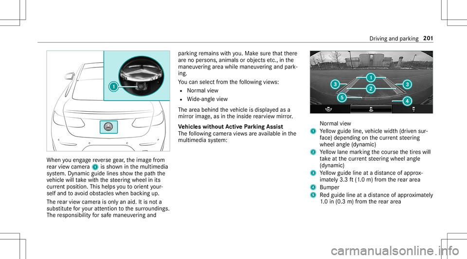 MERCEDES-BENZ E-CLASS CABRIOLET 2020 Owners Manual When
youen gage reve rsege ar,th eimag efrom
re ar vie wcam era1 issho wninthemultimedia
sy stem. Dynamic guidelinesshowthepat hth e
ve hicle willtake wit hth esteer ing wheel inits
cur rent positio n MERCEDES-BENZ E-CLASS CABRIOLET 2020 Owners Manual When
youen gage reve rsege ar,th eimag efrom
re ar vie wcam era1 issho wninthemultimedia
sy stem. Dynamic guidelinesshowthepat hth e
ve hicle willtake wit hth esteer ing wheel inits
cur rent positio n