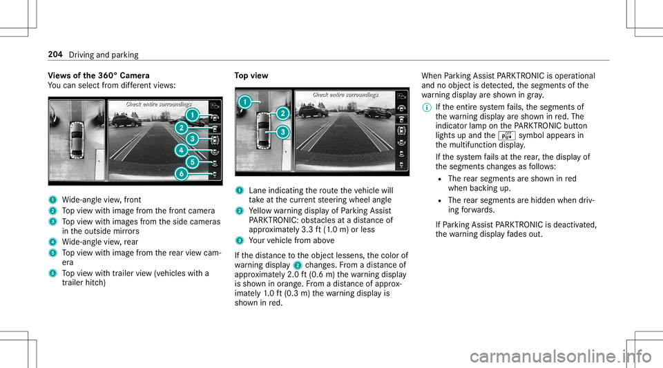MERCEDES-BENZ E-CLASS CABRIOLET 2020 Owners Manual Vi
ew sof the360° Camera
Yo ucan selectfrom differe nt vie ws: 1
Wide-ang levie w, front
2 Topvie wwit himag efrom thefront camer a
3 Topvie wwit himag esfrom theside camer as
in theoutside mirrors
4 MERCEDES-BENZ E-CLASS CABRIOLET 2020 Owners Manual Vi
ew sof the360° Camera
Yo ucan selectfrom differe nt vie ws: 1
Wide-ang levie w, front
2 Topvie wwit himag efrom thefront camer a
3 Topvie wwit himag esfrom theside camer as
in theoutside mirrors
4