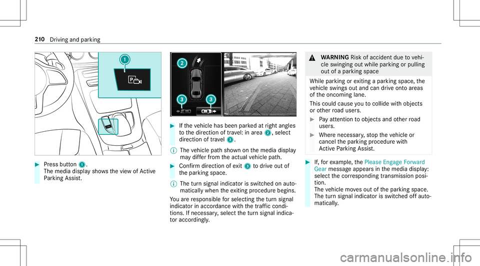 MERCEDES-BENZ E-CLASS CABRIOLET 2020  Owners Manual #
Press butt on1.
The media displaysho wsthevie wof Active
Pa rking Assist. #
Ifth eve hicle hasbeen parkedat right angles
to thedir ect ion oftra vel:in area 2, selec t
dir ect ion oftra vel3.
% The 