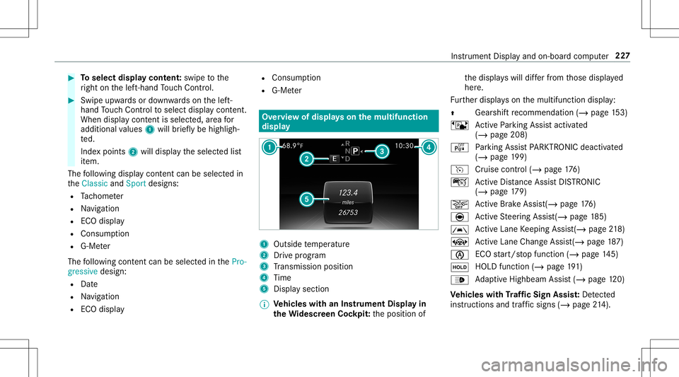MERCEDES-BENZ E-CLASS CABRIOLET 2020 Owners Manual #
Toselect displaycont ent:swipe tothe
ri ght onthelef t-hand Touc hCon trol. #
Swip eupw ards ordown wardson thelef t-
hand Touc hCon trol to select displaycont ent.
When displaycont entisselect ed,a MERCEDES-BENZ E-CLASS CABRIOLET 2020 Owners Manual #
Toselect displaycont ent:swipe tothe
ri ght onthelef t-hand Touc hCon trol. #
Swip eupw ards ordown wardson thelef t-
hand Touc hCon trol to select displaycont ent.
When displaycont entisselect ed,a