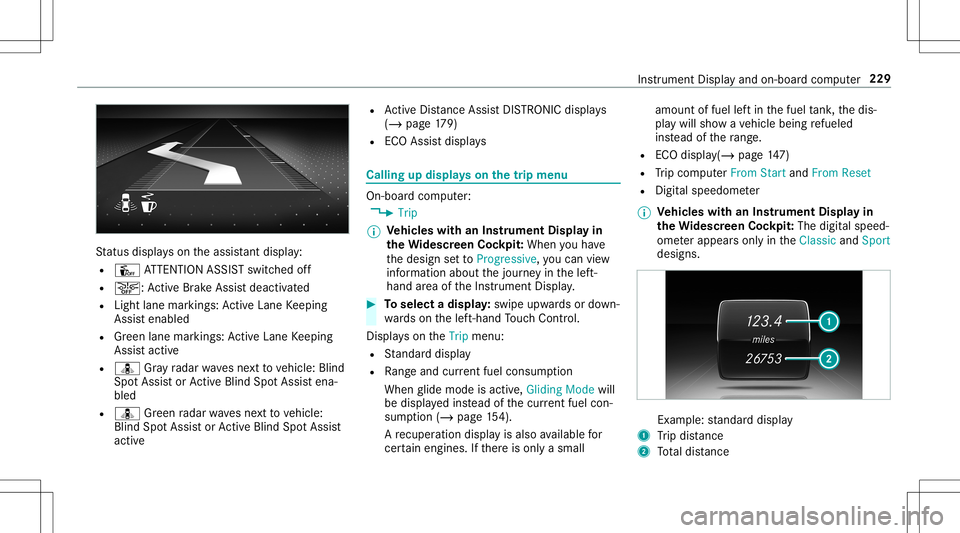MERCEDES-BENZ E-CLASS CABRIOLET 2020 Owners Manual St
atus displa yson theassis tant displ ay:
R Û ATTENTION ASSISTswitc hedoff
R 00D4: ActiveBr ak eAssi stdeactiv ated
R Light lanemarkings: ActiveLa ne Keeping
Assis tenabled
R Green lane marking s:A MERCEDES-BENZ E-CLASS CABRIOLET 2020 Owners Manual St
atus displa yson theassis tant displ ay:
R Û ATTENTION ASSISTswitc hedoff
R 00D4: ActiveBr ak eAssi stdeactiv ated
R Light lanemarkings: ActiveLa ne Keeping
Assis tenabled
R Green lane marking s:A