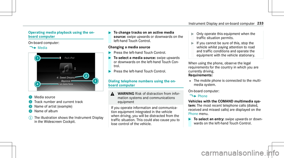 MERCEDES-BENZ E-CLASS CABRIOLET 2020 Owners Manual Oper
ating media playbac kusing theon-
boar dcom puter On-boar
dcom puter:
4 Media 1
Media source
2 Trac knum berand current trac k
3 Name ofartis t(e xa mp le)
4 Name ofalb um
% The illus tration sho MERCEDES-BENZ E-CLASS CABRIOLET 2020 Owners Manual Oper
ating media playbac kusing theon-
boar dcom puter On-boar
dcom puter:
4 Media 1
Media source
2 Trac knum berand current trac k
3 Name ofartis t(e xa mp le)
4 Name ofalb um
% The illus tration sho