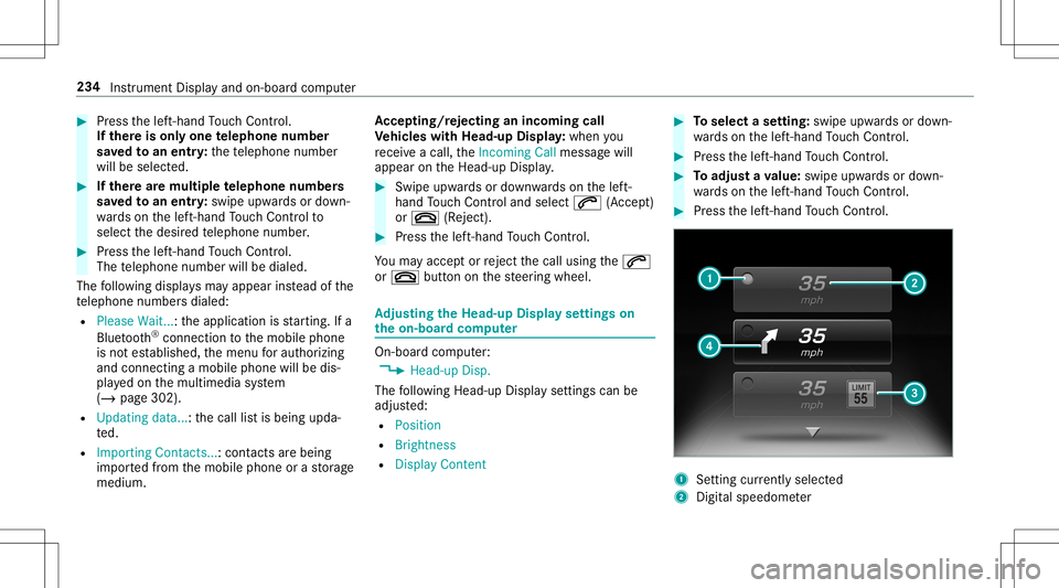 MERCEDES-BENZ E-CLASS CABRIOLET 2020 Owners Manual #
Press thelef t-hand Touc hCon trol.
If th ereis onl yone telephone number
sa ve dto an entr y:thete lephon enumb er
will beselec ted. #
Ifth erear emu ltip letelephone numbers
sa ve dto an entr y:sw MERCEDES-BENZ E-CLASS CABRIOLET 2020 Owners Manual #
Press thelef t-hand Touc hCon trol.
If th ereis onl yone telephone number
sa ve dto an entr y:thete lephon enumb er
will beselec ted. #
Ifth erear emu ltip letelephone numbers
sa ve dto an entr y:sw