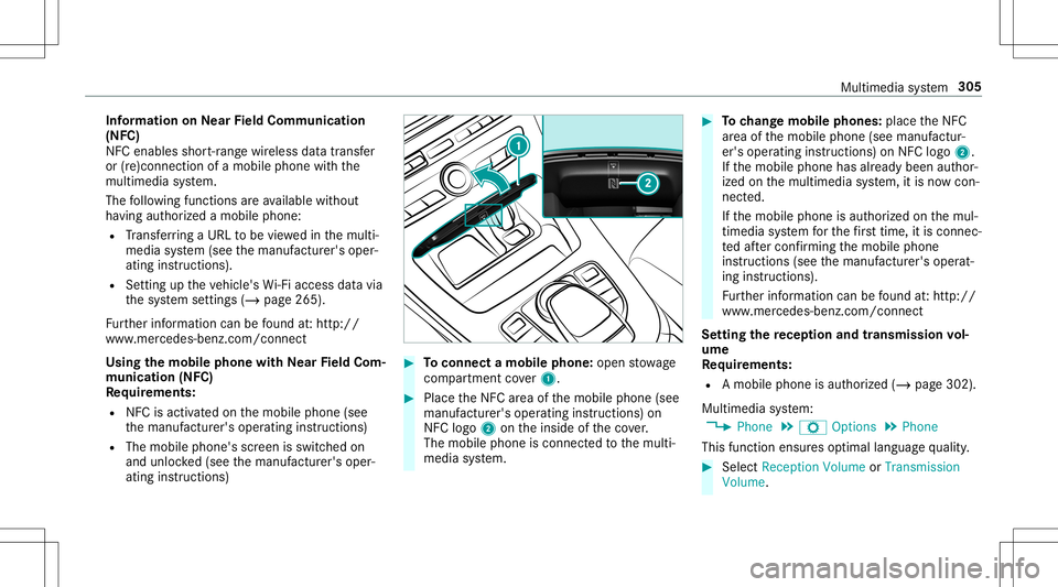 MERCEDES-BENZ E-CLASS CABRIOLET 2020 Owners Manual Inf
orma tion onNearField Comm unication
(NFC)
NFC enabl esshor t-ra ng ewi reless datatransf er
or (re)con nection ofamobile phonewit hth e
multime diasystem.
The follo wing functionsar eav ailable w MERCEDES-BENZ E-CLASS CABRIOLET 2020 Owners Manual Inf
orma tion onNearField Comm unication
(NFC)
NFC enabl esshor t-ra ng ewi reless datatransf er
or (re)con nection ofamobile phonewit hth e
multime diasystem.
The follo wing functionsar eav ailable w