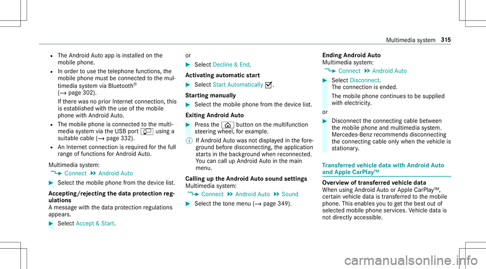 MERCEDES-BENZ E-CLASS CABRIOLET 2020 Owners Manual R
The Andr oidAutoapp isins talled onthe
mobil ephone.
R Inorder touse thete lephon efunc tions,the
mobil ephone mustbe connect edtothemul‐
timedia system viaBlue tooth®
( / pag e302 ).
If th er ew MERCEDES-BENZ E-CLASS CABRIOLET 2020 Owners Manual R
The Andr oidAutoapp isins talled onthe
mobil ephone.
R Inorder touse thete lephon efunc tions,the
mobil ephone mustbe connect edtothemul‐
timedia system viaBlue tooth®
( / pag e302 ).
If th er ew