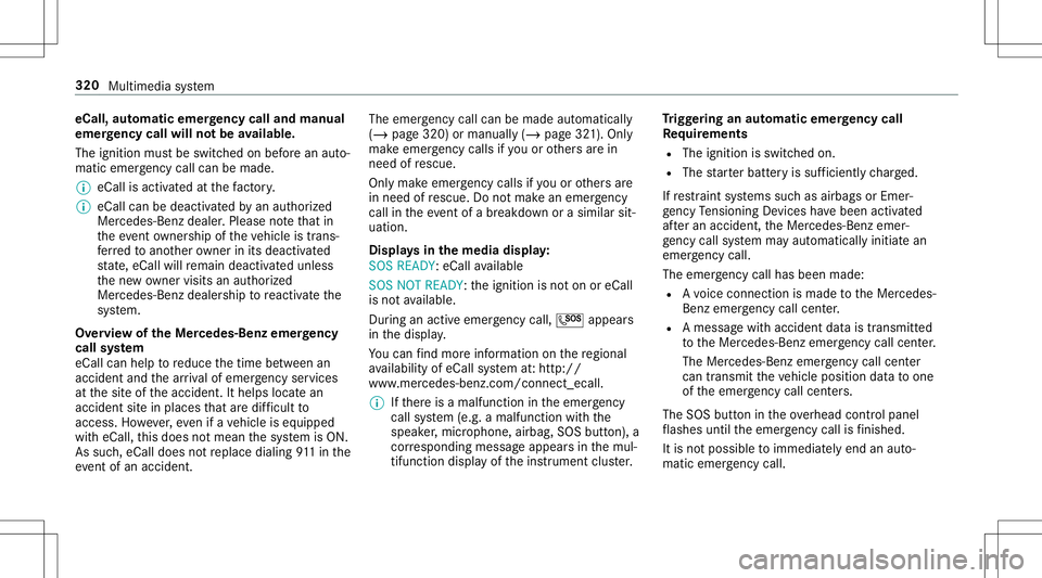 MERCEDES-BENZ E-CLASS CABRIOLET 2020 Owners Manual eCall,
automa ticemer gency calland manu al
emer gency callwill notbe availab le.
The igniti onmus tbe swi tched onbef orean auto‐
matic emerg encycallcan bemade .
% eCallis activ ated atthefa ct or MERCEDES-BENZ E-CLASS CABRIOLET 2020 Owners Manual eCall,
automa ticemer gency calland manu al
emer gency callwill notbe availab le.
The igniti onmus tbe swi tched onbef orean auto‐
matic emerg encycallcan bemade .
% eCallis activ ated atthefa ct or