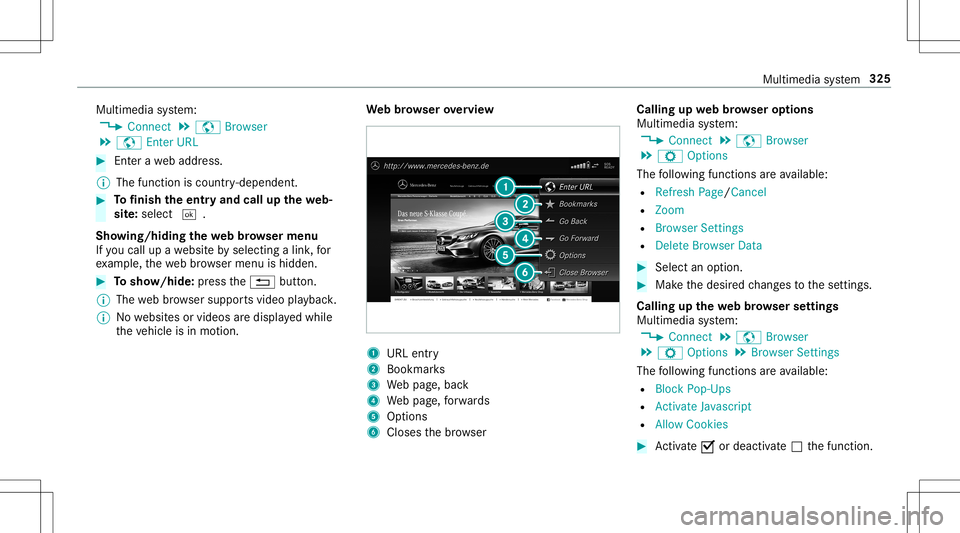 MERCEDES-BENZ E-CLASS CABRIOLET 2020 Owners Manual Multimedia
system:
4 Connec t5
z Browser
5 z Enter URL #
Entera we baddr ess.
% The func tion iscount ry-de pende nt. #
Tofinish theentr yand callupthewe b‐
sit e:select 0054.
Sho wing/hiding thewe MERCEDES-BENZ E-CLASS CABRIOLET 2020 Owners Manual Multimedia
system:
4 Connec t5
z Browser
5 z Enter URL #
Entera we baddr ess.
% The func tion iscount ry-de pende nt. #
Tofinish theentr yand callupthewe b‐
sit e:select 0054.
Sho wing/hiding thewe