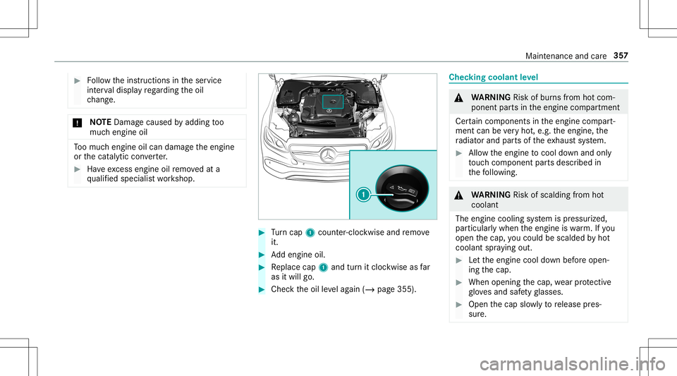 MERCEDES-BENZ E-CLASS CABRIOLET 2020 Owners Manual #
Followtheins truction sin theser vice
int erva ldispla yre ga rding theoil
ch ang e. *
NO
TEDama gecau sed byaddin gto o
muc hengine oil To
omuc hengine oilcan damag eth eengine
or thecat alytic con MERCEDES-BENZ E-CLASS CABRIOLET 2020 Owners Manual #
Followtheins truction sin theser vice
int erva ldispla yre ga rding theoil
ch ang e. *
NO
TEDama gecau sed byaddin gto o
muc hengine oil To
omuc hengine oilcan damag eth eengine
or thecat alytic con
