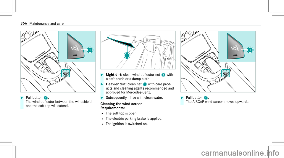 MERCEDES-BENZ E-CLASS CABRIOLET 2020 Owners Manual #
Pull button1.
The wind deflect orbetween thewindshield
and thesof tto pwill extend. #
Light dirt:cle an wind deflect ornet1 with
a sof tbr ush oradam pclo th. #
Hea vier dirt:clean net1 withcar epr MERCEDES-BENZ E-CLASS CABRIOLET 2020 Owners Manual #
Pull button1.
The wind deflect orbetween thewindshield
and thesof tto pwill extend. #
Light dirt:cle an wind deflect ornet1 with
a sof tbr ush oradam pclo th. #
Hea vier dirt:clean net1 withcar epr
