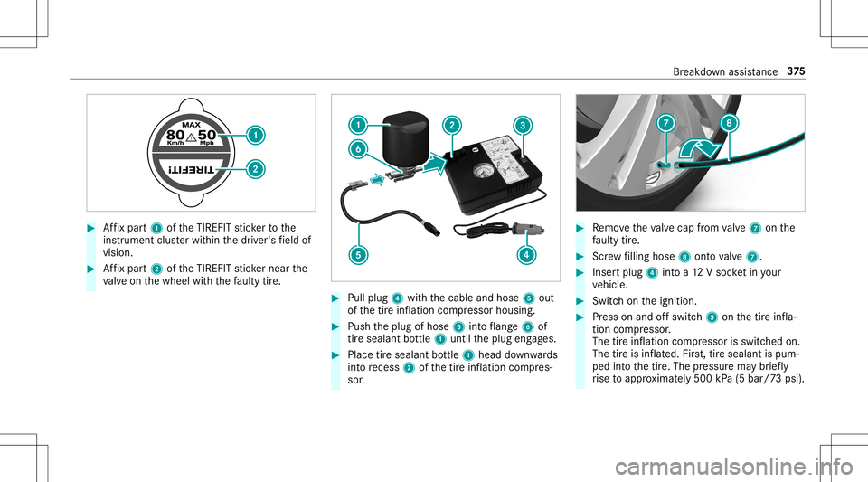 MERCEDES-BENZ E-CLASS CABRIOLET 2020  Owners Manual #
Affix pa rt1 oftheTIREFI Tst icke rto the
ins trumen tclus terwit hin thedr iver's field of
vision. #
Affix pa rt2 oftheTIREFI Tst icke rnear the
va lve on thewheel withth efa ulty tire. #
Pull 