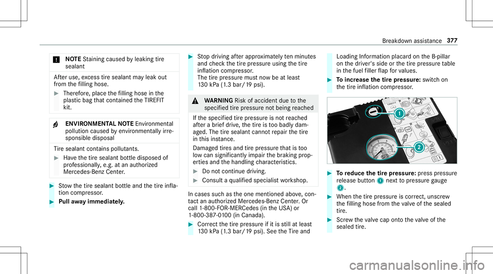 MERCEDES-BENZ E-CLASS CABRIOLET 2020  Owners Manual *
NO
TEStainin gcaus edbyleakin gtir e
sealant Af
teruse, excess tiresealant mayleak out
fr om thefilling hose. #
Ther efor e, place thefilling hose inthe
plas ticbag that con tained theTIREFI T
kit. 