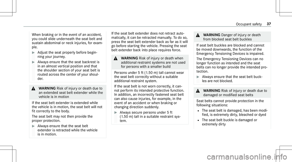 MERCEDES-BENZ E-CLASS CABRIOLET 2020 Owners Guide When
braking orintheeve ntofan acci dent,
yo uco uld slide underne athth eseat beltand
sus tain abdomin alor nec kinj uries, forex am‐
ple. #
Adjus tth eseat proper lybef orebegin‐
ning your jour 