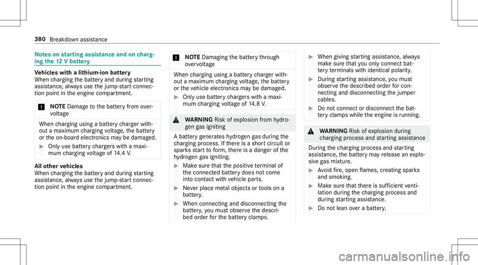 MERCEDES-BENZ E-CLASS CABRIOLET 2020  Owners Manual No
teson star ting assistance andoncharg‐
ing the12 Vbatt ery Ve
hicl eswith alithium-ion battery
When chargin gth ebatt eryand during star tin g
assis tance, alwa ys use thejum p-start connec‐
ti