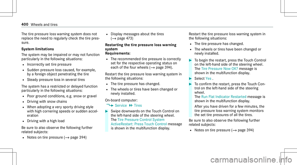 MERCEDES-BENZ E-CLASS CABRIOLET 2020  Owners Manual The
tirepr essur eloss warning system does not
re place theneed toregular lych eckth etir epr es‐
sur e.
Sy stem limita tions
The system maybe impair edorma yno tfunc tion
par ticular lyin thefo llo