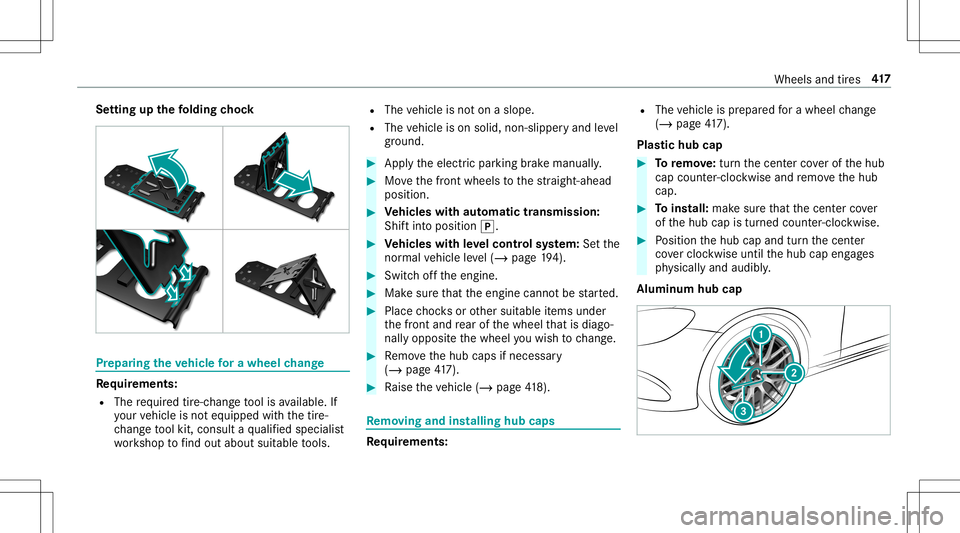 MERCEDES-BENZ E-CLASS CABRIOLET 2020 Owners Manual Se
tting upthefo lding chock Pr
epa ring theve hicl efo ra wh eelch ang e Re
quirement s:
R The requ ired tire-c hang eto ol isavailable. If
yo ur vehicle isno teq uipped withth etir e-
ch ang eto ol MERCEDES-BENZ E-CLASS CABRIOLET 2020 Owners Manual Se
tting upthefo lding chock Pr
epa ring theve hicl efo ra wh eelch ang e Re
quirement s:
R The requ ired tire-c hang eto ol isavailable. If
yo ur vehicle isno teq uipped withth etir e-
ch ang eto ol