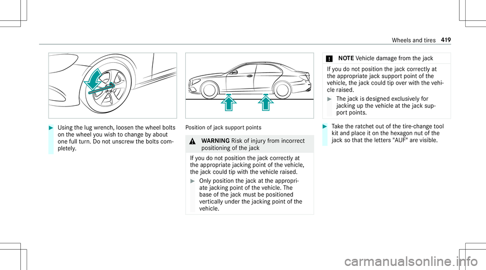 MERCEDES-BENZ E-CLASS CABRIOLET 2020 Owners Manual #
Using thelug wrenc h,loosen thewheel bolts
on thewheel youwish tochang eby about
on efull turn.Do notuns crew thebolts com‐
ple tely. Po
sition ofjac ksuppor tpoints &
WARNIN GRisk ofinju ryfrom i MERCEDES-BENZ E-CLASS CABRIOLET 2020 Owners Manual #
Using thelug wrenc h,loosen thewheel bolts
on thewheel youwish tochang eby about
on efull turn.Do notuns crew thebolts com‐
ple tely. Po
sition ofjac ksuppor tpoints &
WARNIN GRisk ofinju ryfrom i