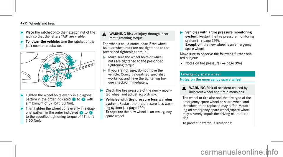 MERCEDES-BENZ E-CLASS CABRIOLET 2020 Owners Manual #
Place thera tche tont oth ehe xagon nutofthe
jac kso that theletter s"AB" arevisible. #
Tolowe rthe vehicl e:tur nth era tche tof the
jac kcou nter-clo ckwise. #
Tight enthewheel boltsevenly MERCEDES-BENZ E-CLASS CABRIOLET 2020 Owners Manual #
Place thera tche tont oth ehe xagon nutofthe
jac kso that theletter s"AB" arevisible. #
Tolowe rthe vehicl e:tur nth era tche tof the
jac kcou nter-clo ckwise. #
Tight enthewheel boltsevenly