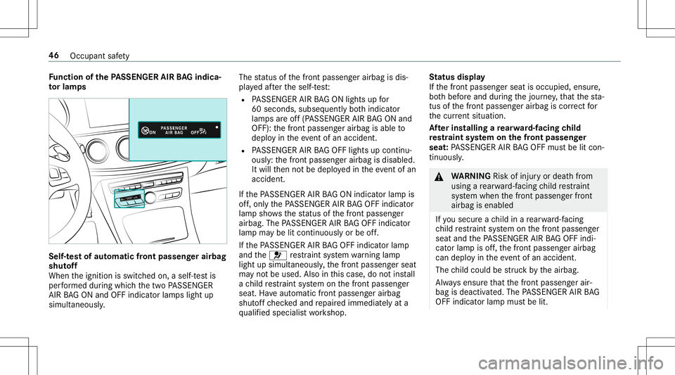 MERCEDES-BENZ E-CLASS CABRIOLET 2020 Service Manual Fu
nction ofthePA SSEN GERAIRBAGindic a‐
to rlam ps Se
lf-te st of aut oma ticfront passeng erair bag
shu toff
When theignition isswitc hedon,aself-t estis
per form ed dur ing whic hth etw oPA SSENG