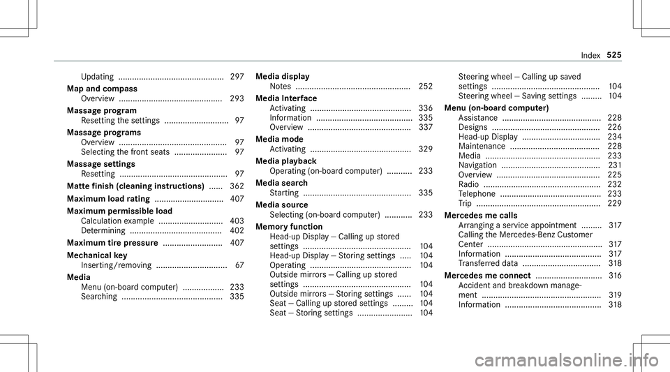 MERCEDES-BENZ E-CLASS CABRIOLET 2020 Owners Manual Up
dating ...... .................................. ...... 297
Map andcom pass
Ov ervie w ........................................ .....2 93
Massag epr og ram
Re settin gth ese ttings ................ MERCEDES-BENZ E-CLASS CABRIOLET 2020 Owners Manual Up
dating ...... .................................. ...... 297
Map andcom pass
Ov ervie w ........................................ .....2 93
Massag epr og ram
Re settin gth ese ttings ................