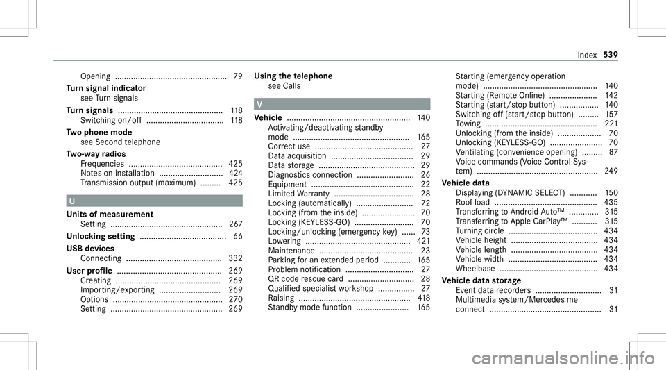 MERCEDES-BENZ E-CLASS CABRIOLET 2020 Owners Manual Opening
......... ................................. .......7 9
Tu rn signal indicat or
see Turn signals
Tu rn signals ..............................................1 18
Swi tching on/of f<001100110011 MERCEDES-BENZ E-CLASS CABRIOLET 2020 Owners Manual Opening
......... ................................. .......7 9
Tu rn signal indicat or
see Turn signals
Tu rn signals ..............................................1 18
Swi tching on/of f<001100110011