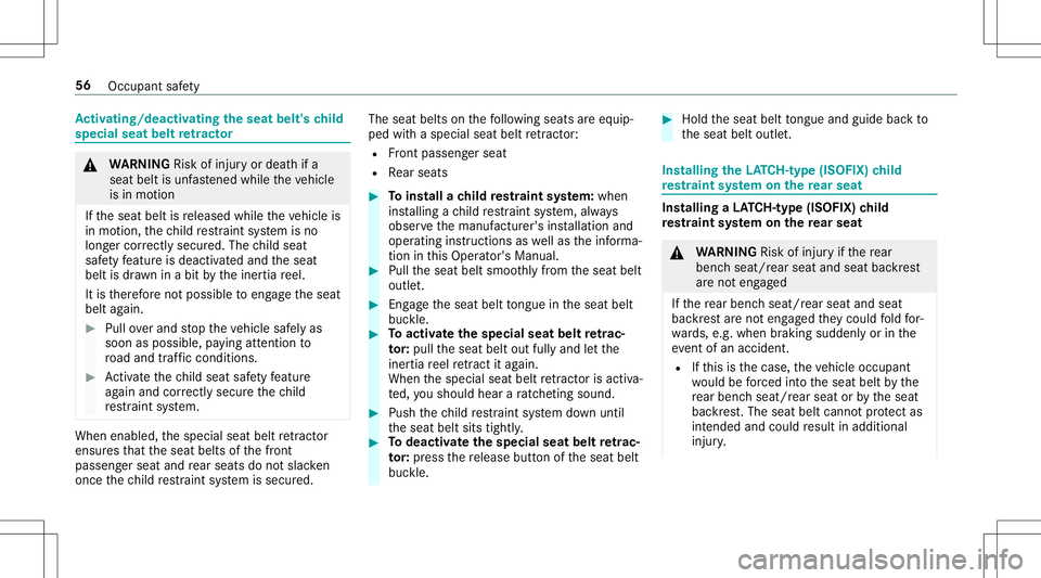MERCEDES-BENZ E-CLASS CABRIOLET 2020  Owners Manual Ac
tiv atin g/deac tivatin gthe seat belt's child
special seatbeltretract or &
WARNIN GRisk ofinju ryor deat hif a
seat beltisunf astened while th eve hicle
is in mo tion
If th eseat beltisrelease