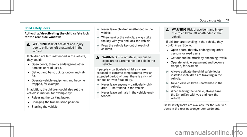MERCEDES-BENZ E-CLASS CABRIOLET 2020 Repair Manual Child
safetyloc ks Ac
tiv atin g/deac tivatin gthe child safetyloc k
fo rthe rear side windo ws &
WARNIN GRisk ofacci dent andinjury
due tochildr enleftunat tende din the
ve hicle
If ch ildr enarelef MERCEDES-BENZ E-CLASS CABRIOLET 2020 Repair Manual Child
safetyloc ks Ac
tiv atin g/deac tivatin gthe child safetyloc k
fo rthe rear side windo ws &
WARNIN GRisk ofacci dent andinjury
due tochildr enleftunat tende din the
ve hicle
If ch ildr enarelef