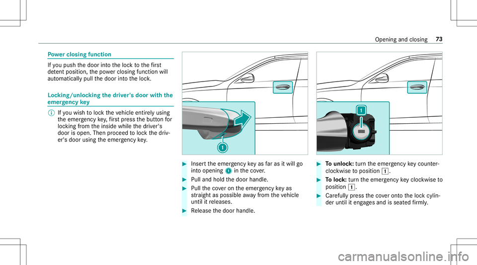MERCEDES-BENZ E-CLASS CABRIOLET 2020 Manual PDF Po
we rcl os ingfun ction If
yo upush thedoor intoth eloc kto thefirs t
de tent positio n,thepo we rclosi ngfunction will
au tomatical lypull thedoor intoth eloc k. Loc
king/u nlocking thedr iver' MERCEDES-BENZ E-CLASS CABRIOLET 2020 Manual PDF Po
we rcl os ingfun ction If
yo upush thedoor intoth eloc kto thefirs t
de tent positio n,thepo we rclosi ngfunction will
au tomatical lypull thedoor intoth eloc k. Loc
king/u nlocking thedr iver'