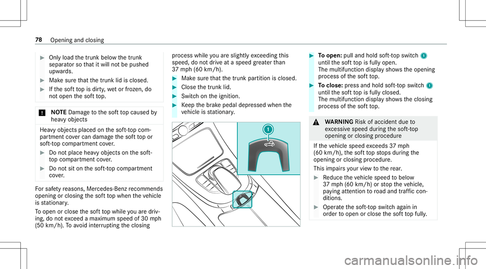 MERCEDES-BENZ E-CLASS CABRIOLET 2020 Manual PDF #
Onlyload thetrunk belowthetrunk
separ ator so that itwill notbe pushe d
upw ards. #
Mak esur eth at thetrunk lidisclosed. #
Ifth esof tto pis dir ty,we tor froze n,do
no top en thesof tto p. *
NO
TE MERCEDES-BENZ E-CLASS CABRIOLET 2020 Manual PDF #
Onlyload thetrunk belowthetrunk
separ ator so that itwill notbe pushe d
upw ards. #
Mak esur eth at thetrunk lidisclosed. #
Ifth esof tto pis dir ty,we tor froze n,do
no top en thesof tto p. *
NO
TE