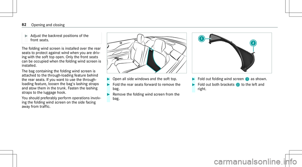 MERCEDES-BENZ E-CLASS CABRIOLET 2020  Owners Manual #
Adjus tth ebac kres tposition sof the
fr ont seats. The
folding windscreen isins talled over there ar
seat sto protect agains twind when youar edr iv‐
ing withth esof tto popen. Onlyth efront seat