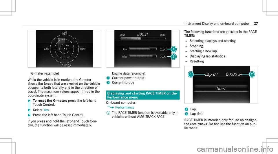 MERCEDES-BENZ E-CLASS CABRIOLET 2020  AMG Owners Guide G-m
eter (exa mp le)
While theve hicle isin mo tion, theG-me ter
sho wsthefo rc es that areex ertedon theve hicle
occupants both laterally and inthedir ect ion of
tra vel.The maxim umvalues appear inr