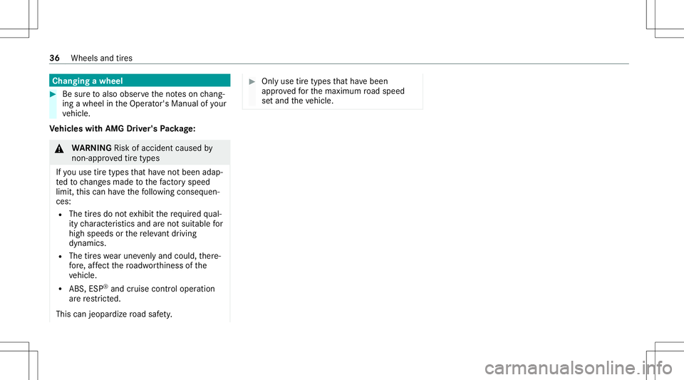 MERCEDES-BENZ E-CLASS CABRIOLET 2020  AMG Owners Manual Cha
nging awheel #
Besureto also obse rveth eno teson chang ‐
ing awheel intheOper ator's Manual ofyour
ve hicle.
Ve hicl eswith AMG Driver's Packag e: &
WARNIN GRisk ofacci dent caused by
n