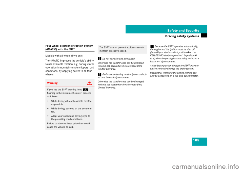 MERCEDES-BENZ E320 BLUETEC 2007 W211 Owners Manual 105 Safety and Security
Driving safety systems
Four wheel electronic traction system (4MATIC) with the ESP
®
Models with all-wheel-drive only.
The 4MATIC improves the vehicle’s ability 
to use avai