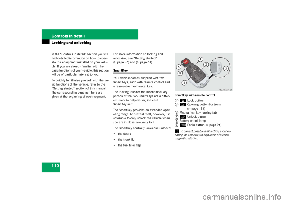 MERCEDES-BENZ E320 BLUETEC 2007 W211 User Guide 110 Controls in detailIn the “Controls in detail” section you will 
find detailed information on how to oper-
ate the equipment installed on your vehi-
cle. If you are already familiar with the 
b