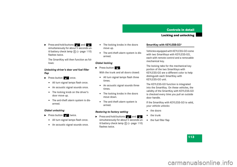 MERCEDES-BENZ E550 4MATIC 2007 W211 Owners Manual 113 Controls in detail
Locking and unlocking

Press and hold buttonsŒand‹ 
simultaneously for about 5 seconds un-
til battery check lamp5 (
page 110) 
flashes twice.
The SmartKey will then functi