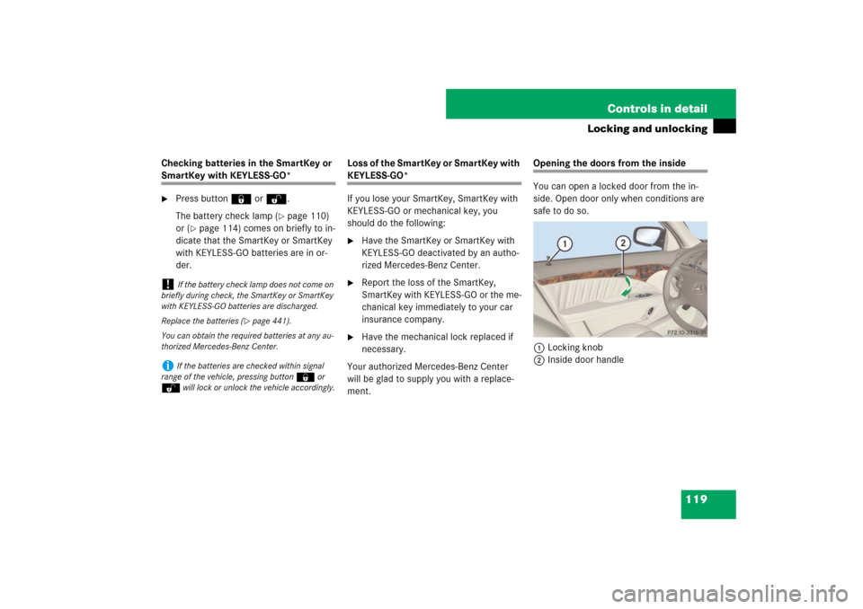MERCEDES-BENZ E550 4MATIC 2007 W211 Owners Manual 119 Controls in detail
Locking and unlocking
Checking batteries in the SmartKey or SmartKey with KEYLESS-GO*
Press button‹ orŒ.
The battery check lamp (
page 110) 
or (
page 114) comes on briefl