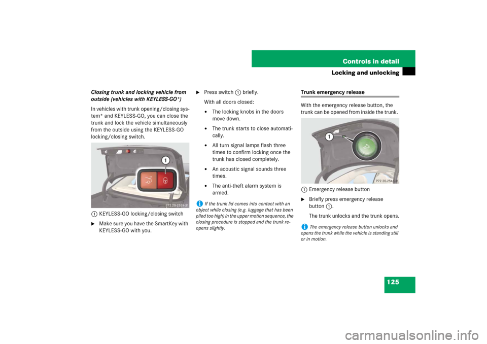 MERCEDES-BENZ E350 4MATIC 2007 W211 User Guide 125 Controls in detail
Locking and unlocking
Closing trunk and locking vehicle from 
outside (vehicles with KEYLESS-GO*)
In vehicles with trunk opening/closing sys-
tem* and KEYLESS-GO, you can close 