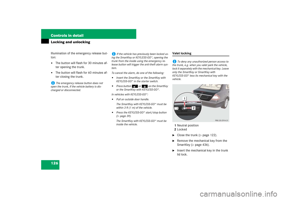 MERCEDES-BENZ E350 4MATIC 2007 W211 User Guide 126 Controls in detailLocking and unlockingIllumination of the emergency release but-
ton:
The button will flash for 30 minutes af-
ter opening the trunk.

The button will flash for 60 minutes af-
t